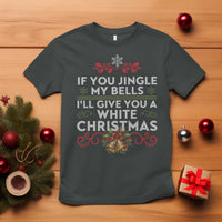 If You Jingle My Bells I'll Give You A White Christmas T Shirt - Wonder Print Shop