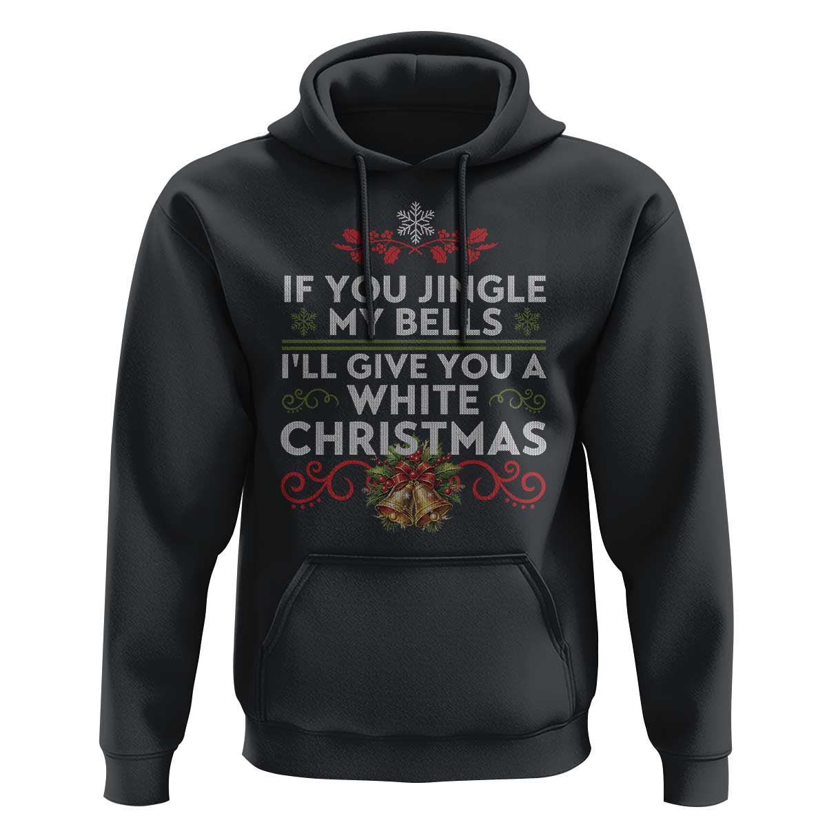 If You Jingle My Bells I'll Give You A White Christmas Hoodie