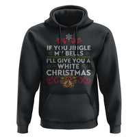 If You Jingle My Bells I'll Give You A White Christmas Hoodie