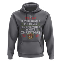 If You Jingle My Bells I'll Give You A White Christmas Hoodie