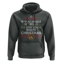If You Jingle My Bells I'll Give You A White Christmas Hoodie