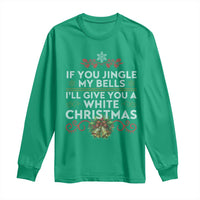 If You Jingle My Bells I'll Give You A White Christmas Long Sleeve Shirt