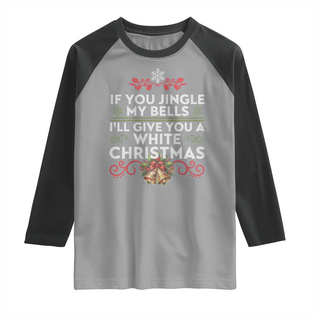 If You Jingle My Bells I'll Give You A White Christmas Raglan Shirt - Wonder Print Shop