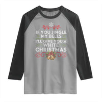 If You Jingle My Bells I'll Give You A White Christmas Raglan Shirt - Wonder Print Shop