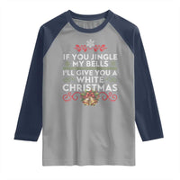 If You Jingle My Bells I'll Give You A White Christmas Raglan Shirt - Wonder Print Shop