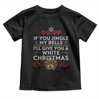 If You Jingle My Bells I'll Give You A White Christmas Toddler T Shirt