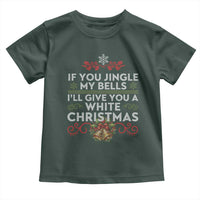 If You Jingle My Bells I'll Give You A White Christmas Toddler T Shirt