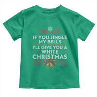 If You Jingle My Bells I'll Give You A White Christmas Toddler T Shirt