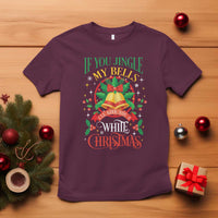 Xmas T Shirt If You Jingle My Bells I'll Give You A White Christmas - Wonder Print Shop