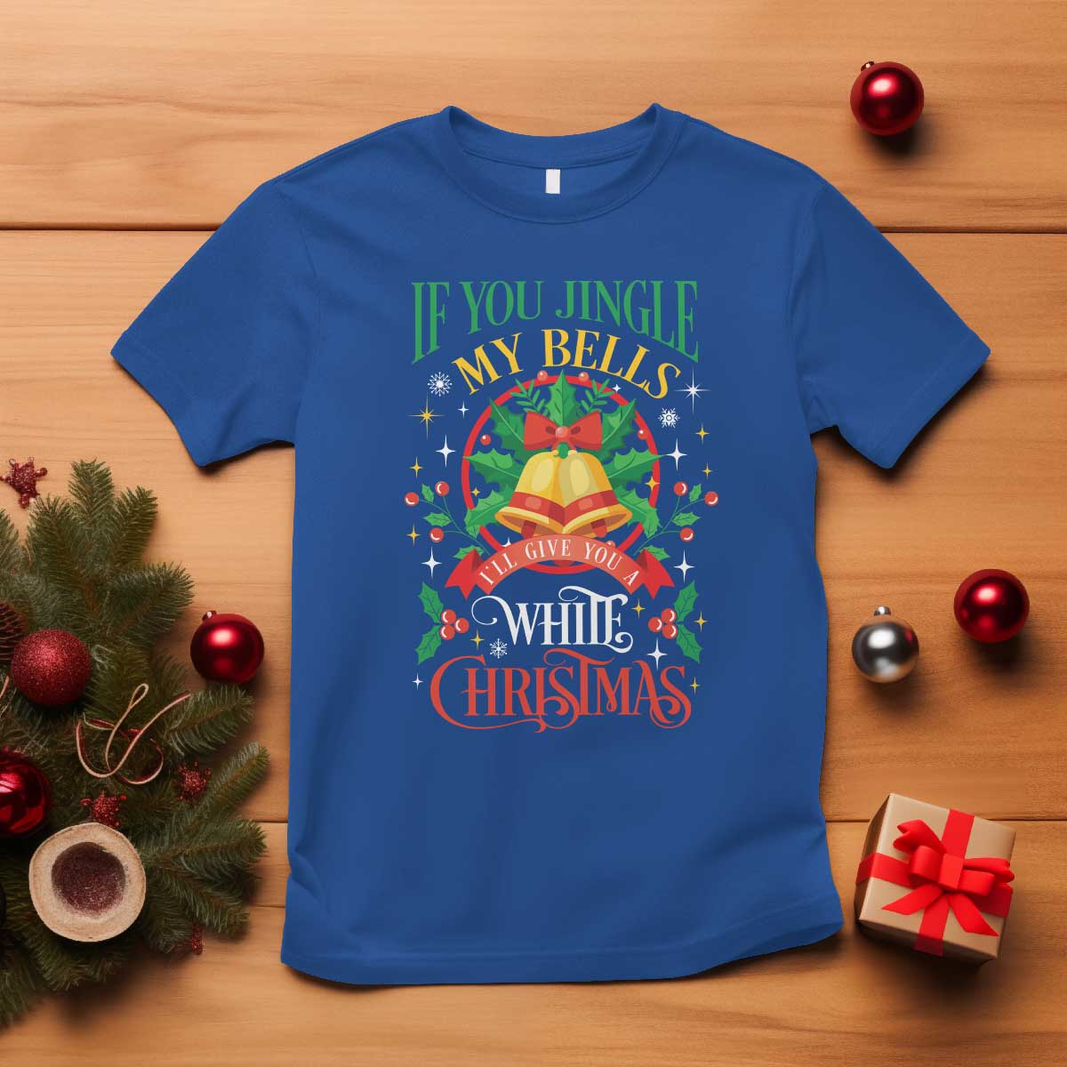 Xmas T Shirt If You Jingle My Bells I'll Give You A White Christmas - Wonder Print Shop