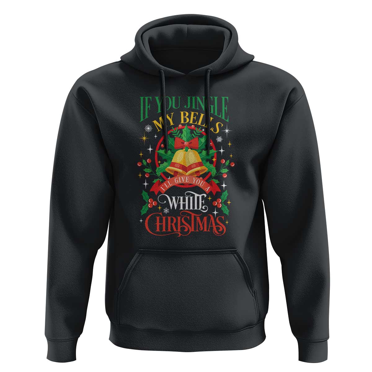 Xmas Hoodie If You Jingle My Bells I'll Give You A White Christmas