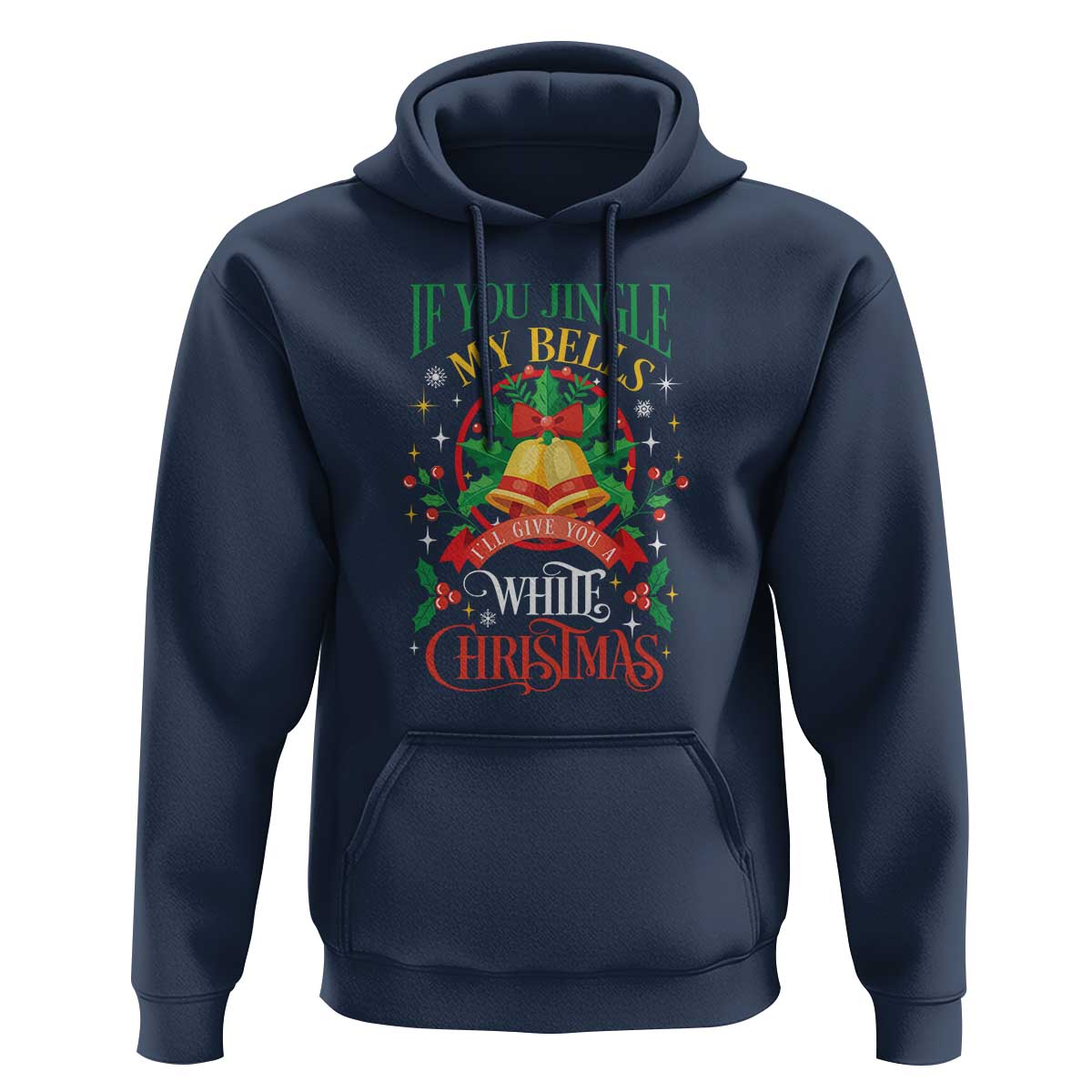 Xmas Hoodie If You Jingle My Bells I'll Give You A White Christmas