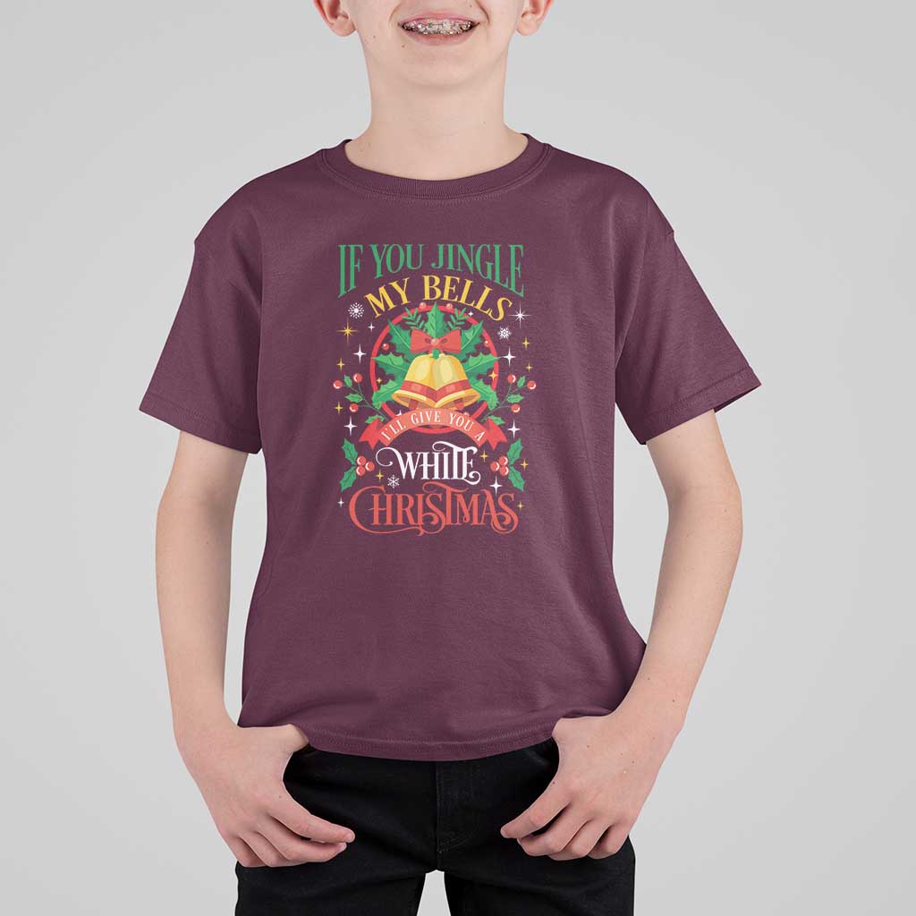 Xmas T Shirt For Kid If You Jingle My Bells I'll Give You A White Christmas - Wonder Print Shop