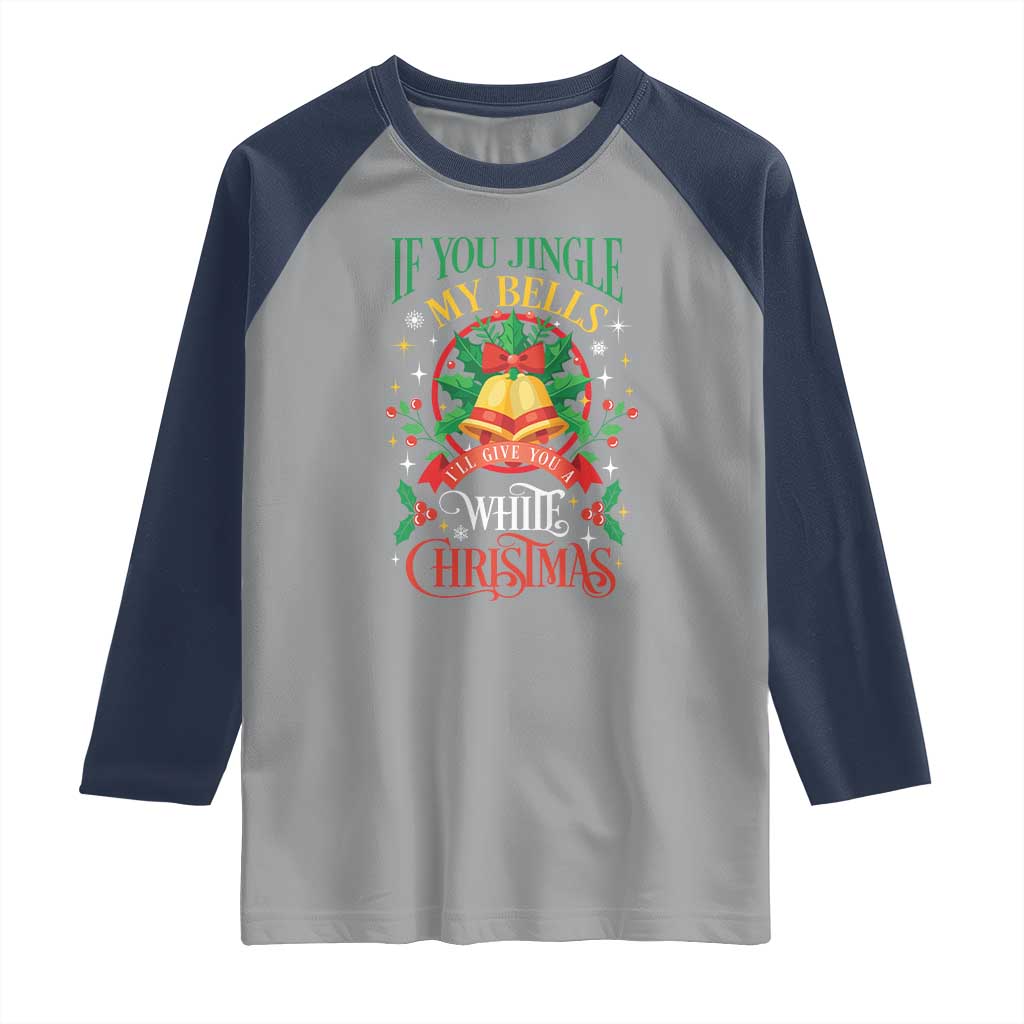 Funny White Christmas Raglan Shirt If You Jingle My Bells I'll Give You - Wonder Print Shop