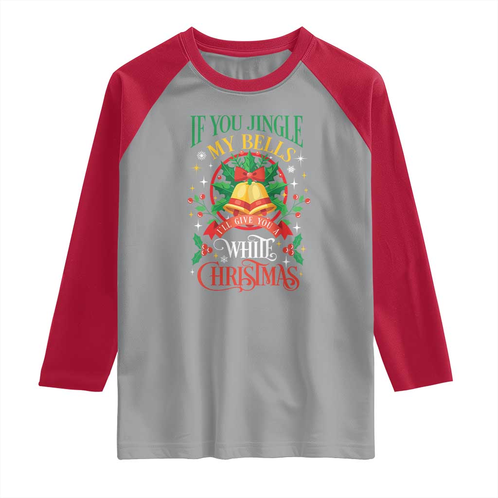 Funny White Christmas Raglan Shirt If You Jingle My Bells I'll Give You - Wonder Print Shop