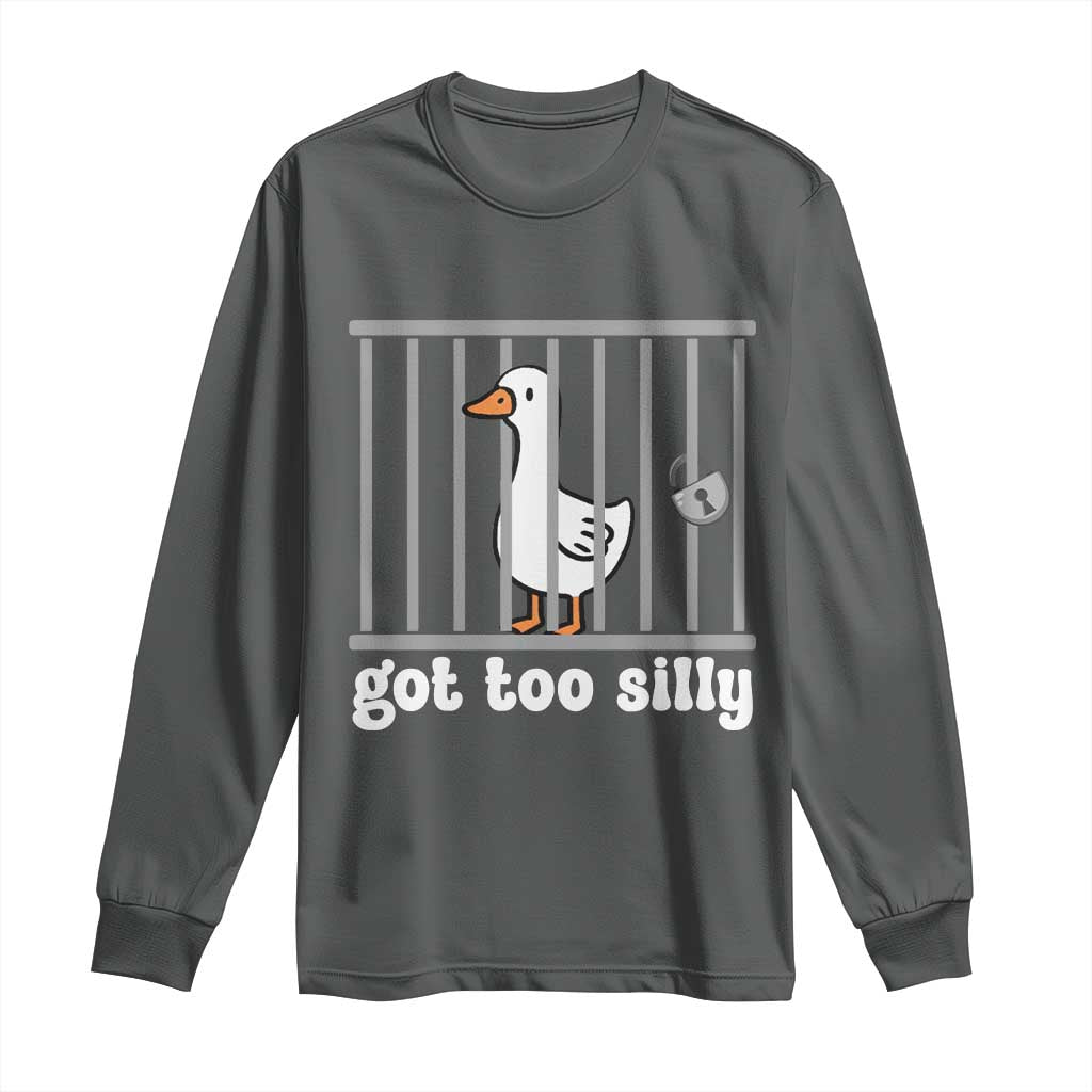 Funny Got Too Silly Long Sleeve Shirt Goose Pun Humor Animal Lovers - Wonder Print Shop