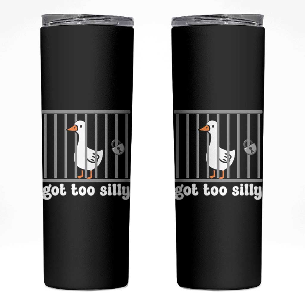 Funny Got Too Silly Skinny Tumbler Goose Pun Humor Animal Lovers - Wonder Print Shop