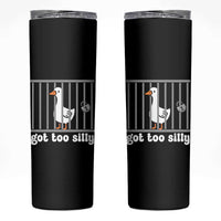 Funny Got Too Silly Skinny Tumbler Goose Pun Humor Animal Lovers - Wonder Print Shop