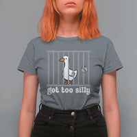 Funny Got Too Silly T Shirt For Women Goose Pun Humor Animal Lovers - Wonder Print Shop