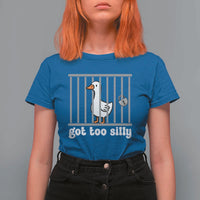 Funny Got Too Silly T Shirt For Women Goose Pun Humor Animal Lovers - Wonder Print Shop