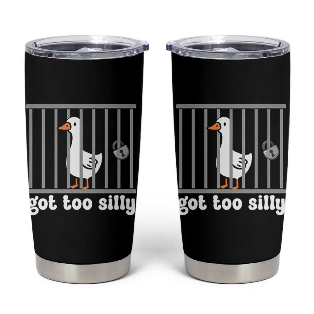 Funny Got Too Silly Tumbler Cup Goose Pun Humor Animal Lovers - Wonder Print Shop