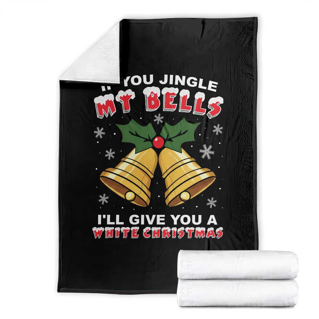Funny If You Jingle My Bells I Will Give You A White Christmas Throw Blanket Xmas Adult Humor - Wonder Print Shop