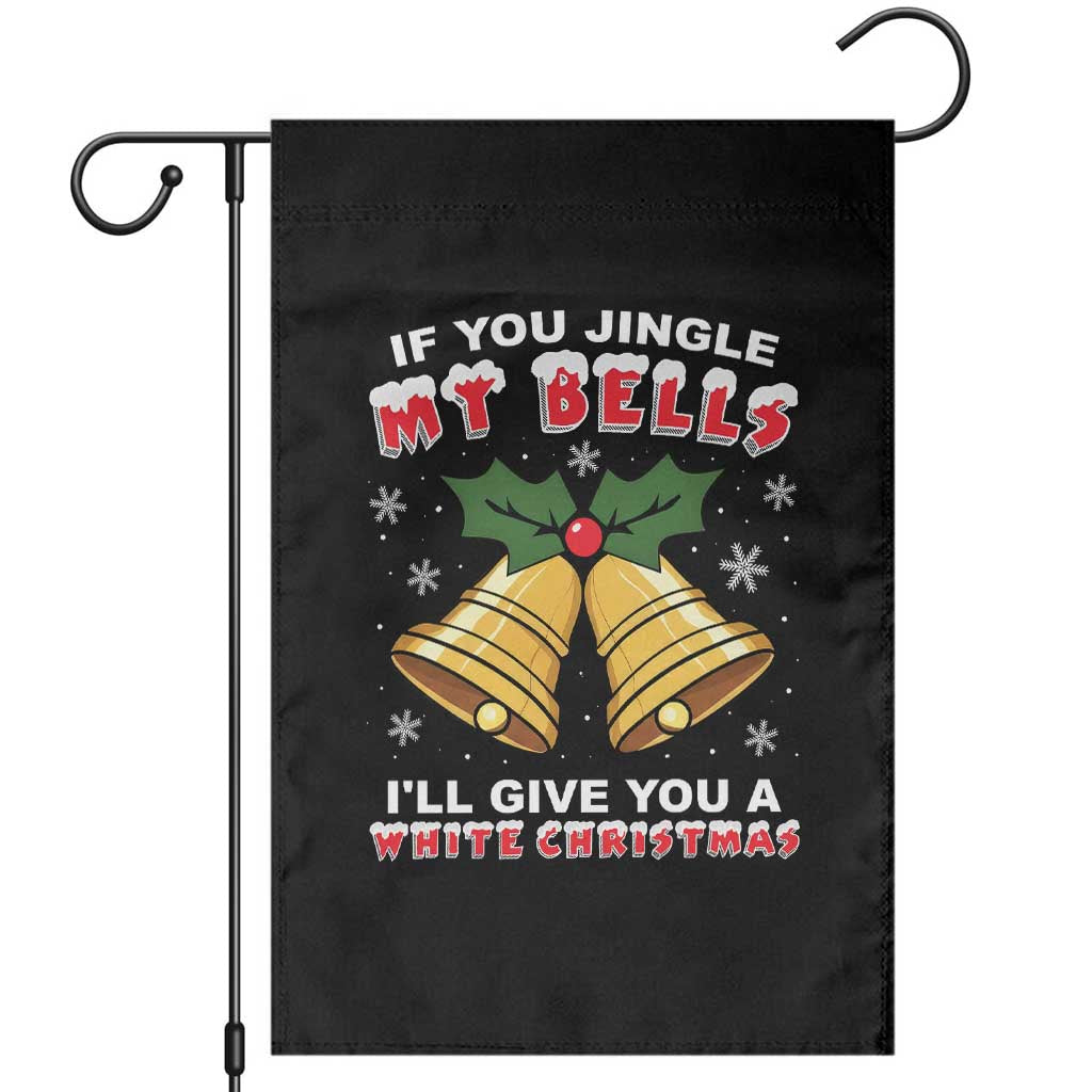 Funny If You Jingle My Bells I Will Give You A White Christmas Garden Flag Xmas Adult Humor - Wonder Print Shop