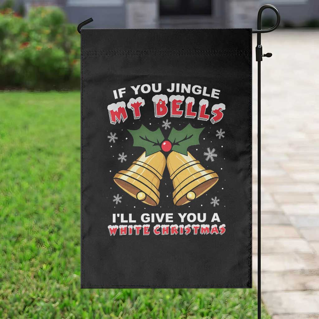Funny If You Jingle My Bells I Will Give You A White Christmas Garden Flag Xmas Adult Humor - Wonder Print Shop