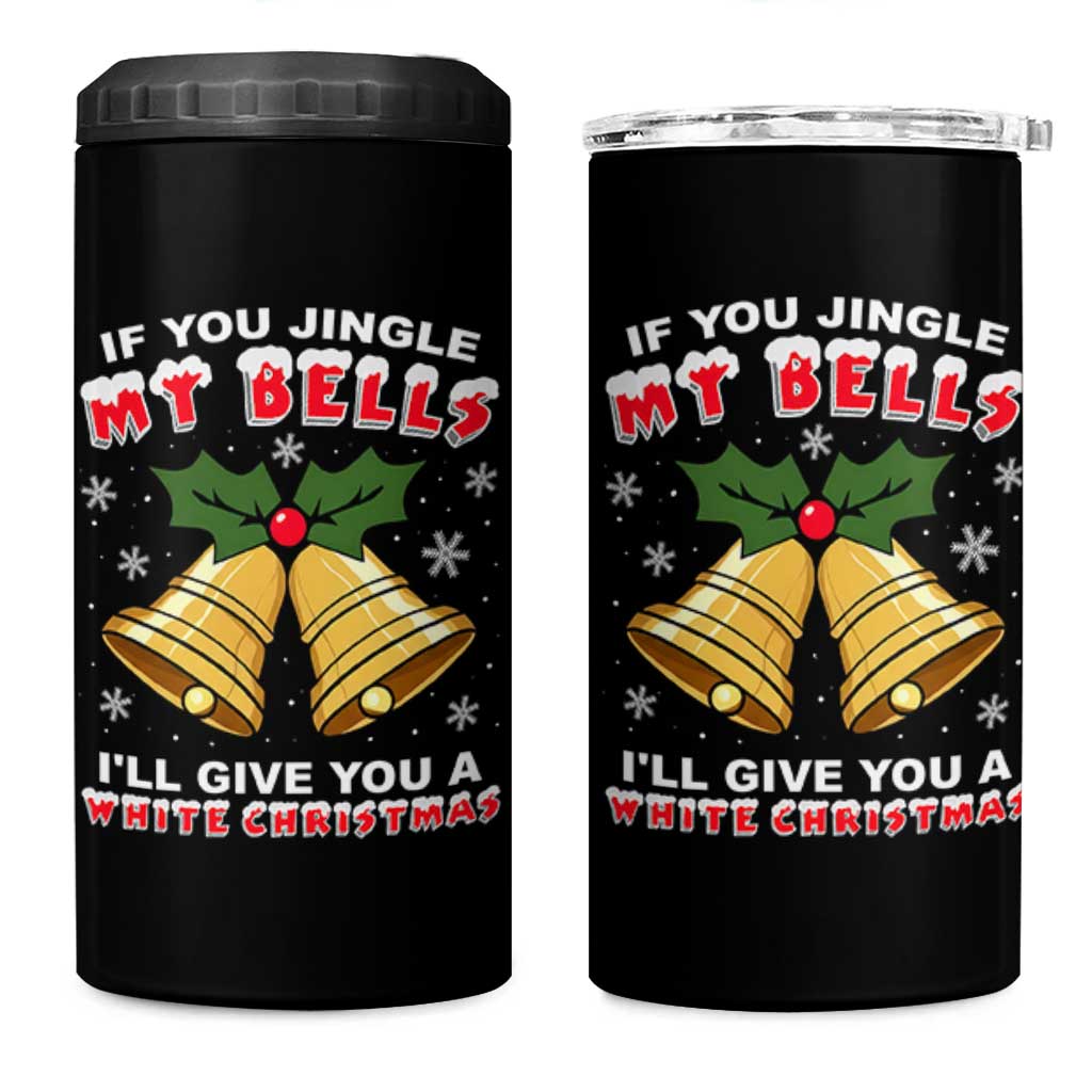 Funny If You Jingle My Bells I Will Give You A White Christmas 4 in 1 Can Cooler Tumbler Xmas Adult Humor - Wonder Print Shop