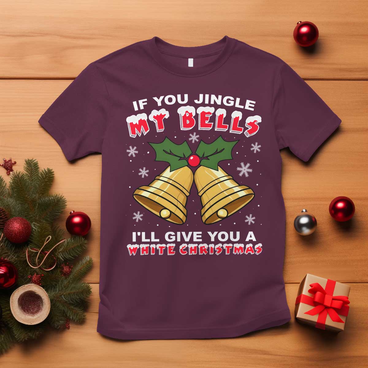 Funny If You Jingle My Bells I Will Give You A White Christmas T Shirt Xmas Adult Humor - Wonder Print Shop