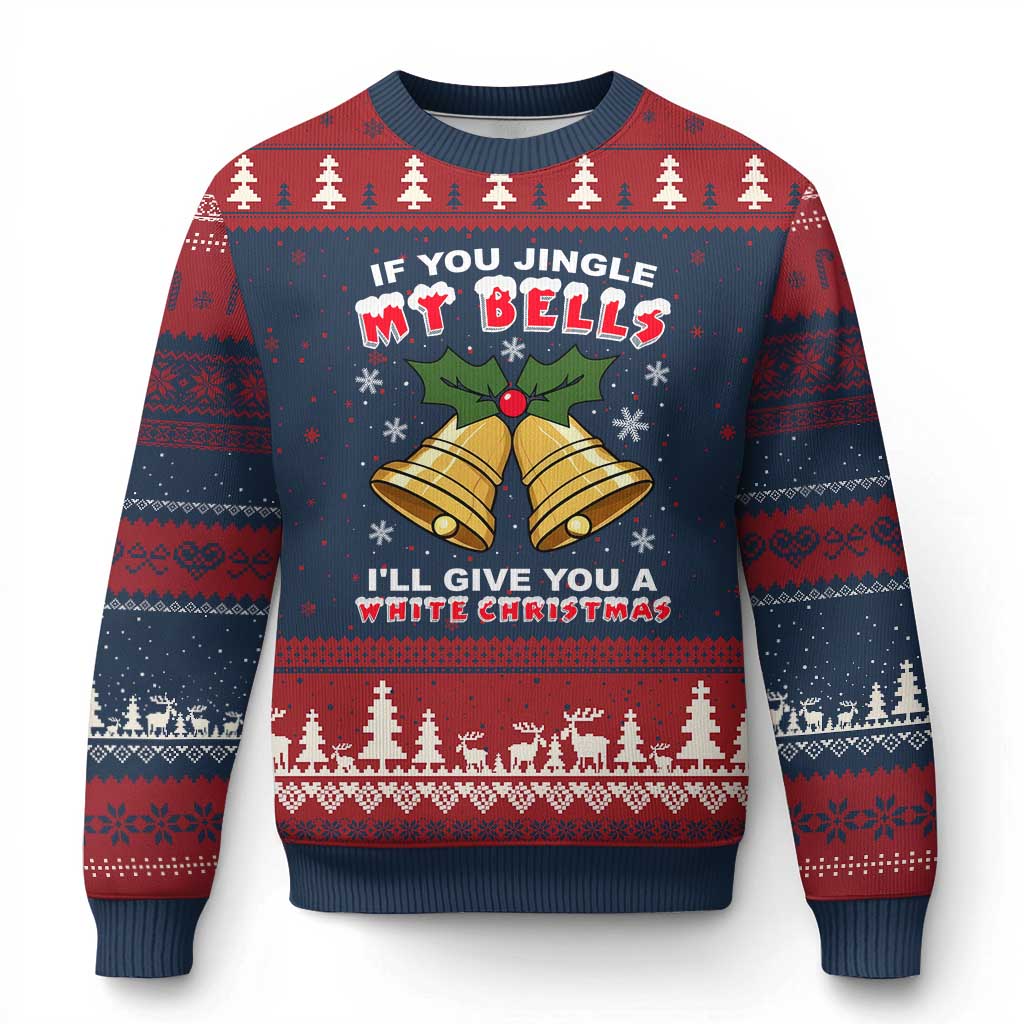 Funny If You Jingle My Bells I Will Give You A White Xmas Ugly Christmas Sweater Xmas Adult Humor - Wonder Print Shop
