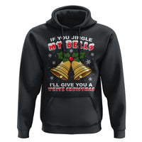 Funny If You Jingle My Bells I Will Give You A White Christmas Hoodie Xmas Adult Humor - Wonder Print Shop