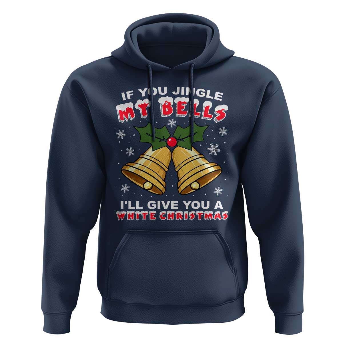 Funny If You Jingle My Bells I Will Give You A White Christmas Hoodie Xmas Adult Humor - Wonder Print Shop