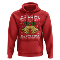 Funny If You Jingle My Bells I Will Give You A White Christmas Hoodie Xmas Adult Humor - Wonder Print Shop
