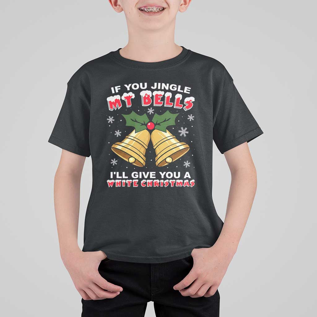 Funny If You Jingle My Bells I Will Give You A White Christmas T Shirt For Kid Xmas Adult Humor - Wonder Print Shop