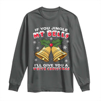 Funny If You Jingle My Bells I Will Give You A White Christmas Long Sleeve Shirt Xmas Adult Humor - Wonder Print Shop