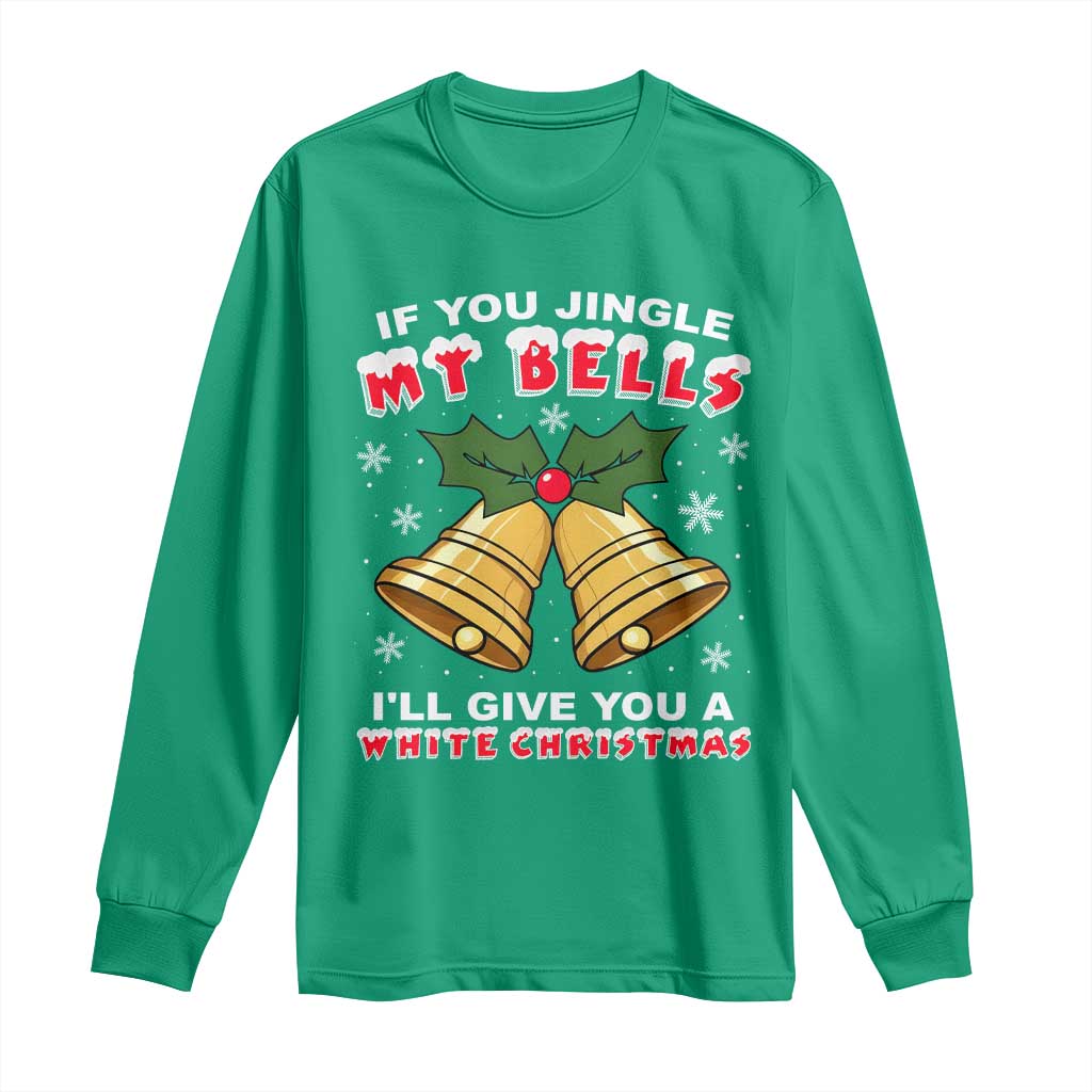 Funny If You Jingle My Bells I Will Give You A White Christmas Long Sleeve Shirt Xmas Adult Humor - Wonder Print Shop