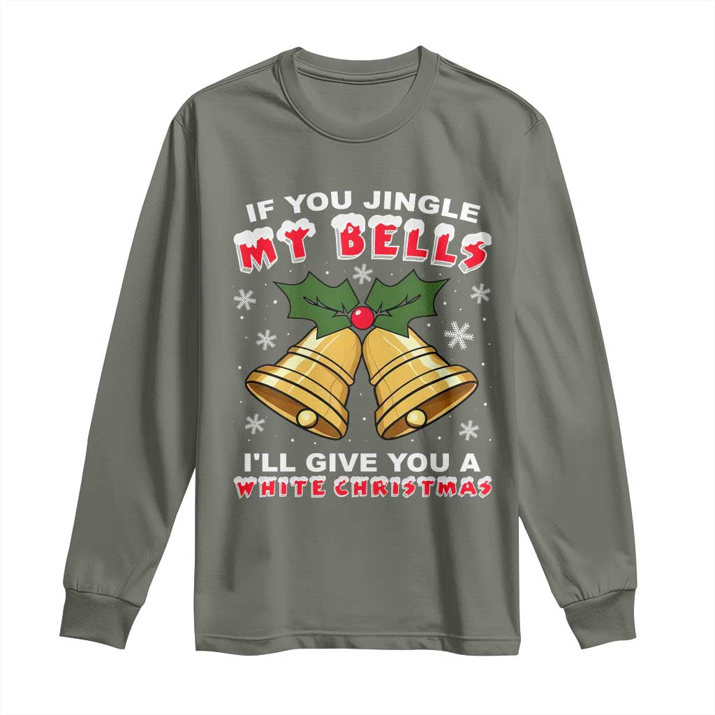 Funny If You Jingle My Bells I Will Give You A White Christmas Long Sleeve Shirt Xmas Adult Humor - Wonder Print Shop