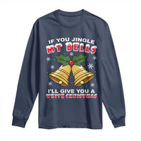 Funny If You Jingle My Bells I Will Give You A White Christmas Long Sleeve Shirt Xmas Adult Humor - Wonder Print Shop