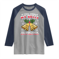 Funny If You Jingle My Bells I Will Give You A White Christmas Raglan Shirt Xmas Adult Humor - Wonder Print Shop