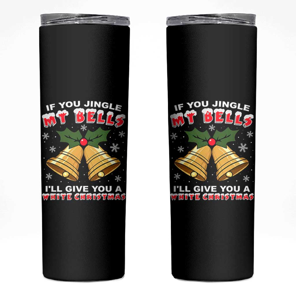 Funny If You Jingle My Bells I Will Give You A White Christmas Skinny Tumbler Xmas Adult Humor - Wonder Print Shop
