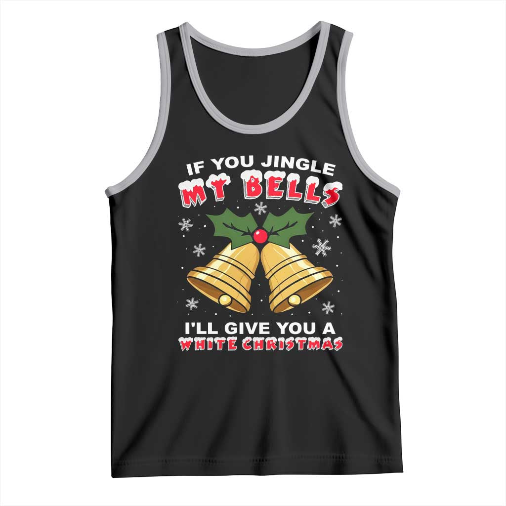 Funny If You Jingle My Bells I Will Give You A White Christmas Tank Top Xmas Adult Humor - Wonder Print Shop