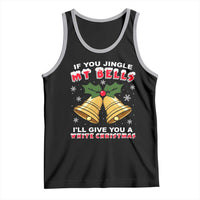 Funny If You Jingle My Bells I Will Give You A White Christmas Tank Top Xmas Adult Humor - Wonder Print Shop