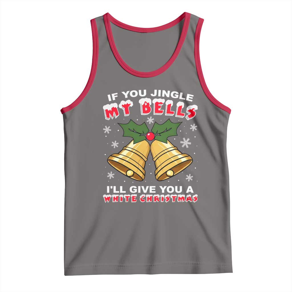 Funny If You Jingle My Bells I Will Give You A White Christmas Tank Top Xmas Adult Humor - Wonder Print Shop