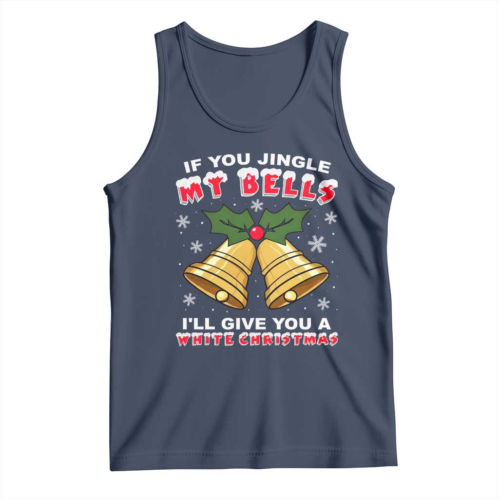 Funny If You Jingle My Bells I Will Give You A White Christmas Tank Top Xmas Adult Humor - Wonder Print Shop