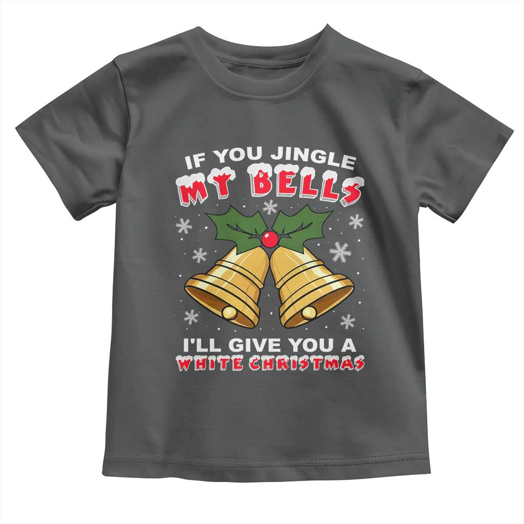 Funny If You Jingle My Bells I Will Give You A White Christmas Toddler T Shirt Xmas Adult Humor - Wonder Print Shop