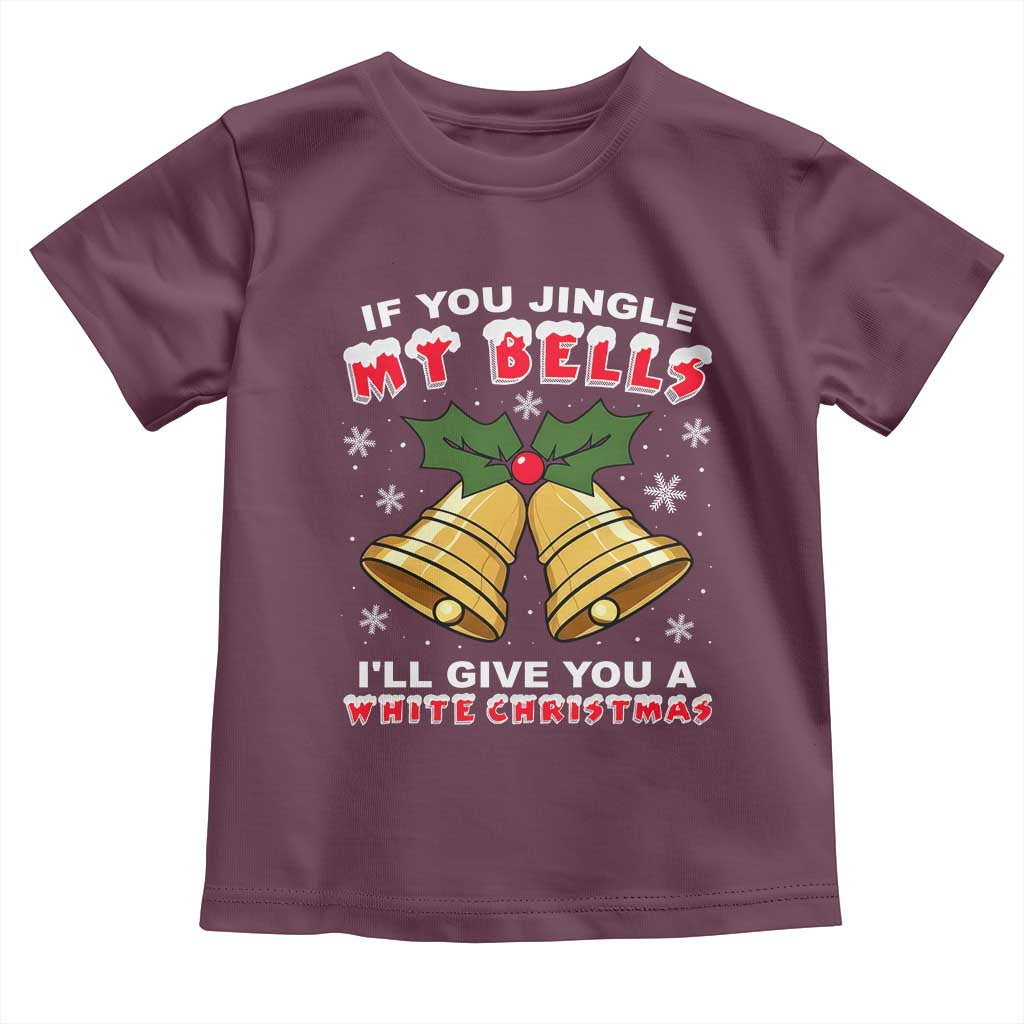 Funny If You Jingle My Bells I Will Give You A White Christmas Toddler T Shirt Xmas Adult Humor - Wonder Print Shop