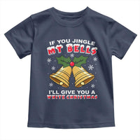 Funny If You Jingle My Bells I Will Give You A White Christmas Toddler T Shirt Xmas Adult Humor - Wonder Print Shop