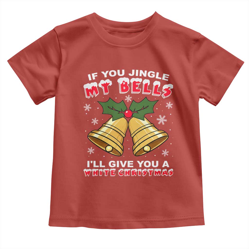 Funny If You Jingle My Bells I Will Give You A White Christmas Toddler T Shirt Xmas Adult Humor - Wonder Print Shop