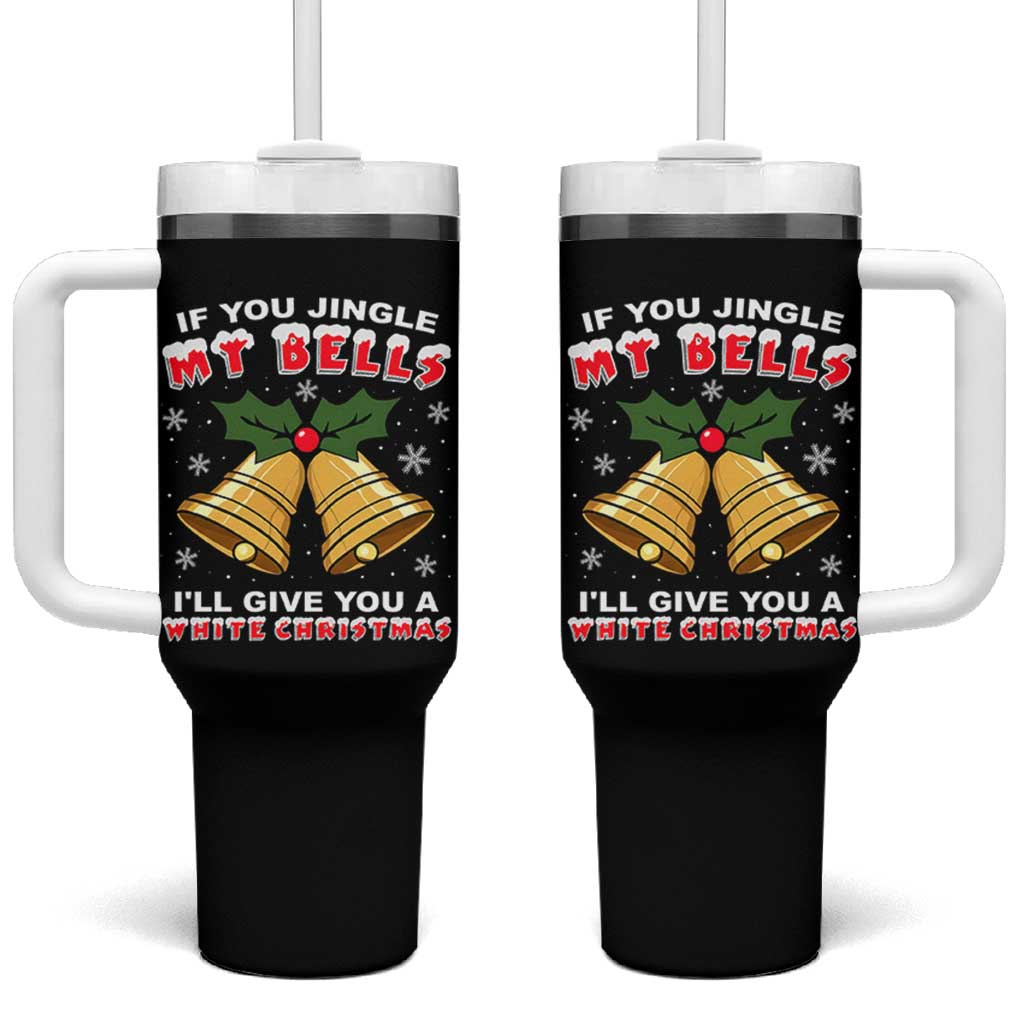 Funny If You Jingle My Bells I Will Give You A White Christmas Tumbler With Handle Xmas Adult Humor - Wonder Print Shop